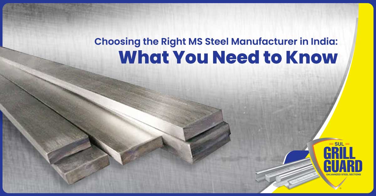 Choosing the Right MS Steel Manufacturer in India What You Need to Know