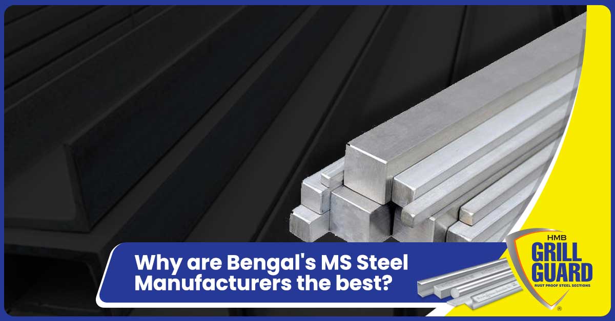 Why are Bengal's MS Steel Manufacturers the best?