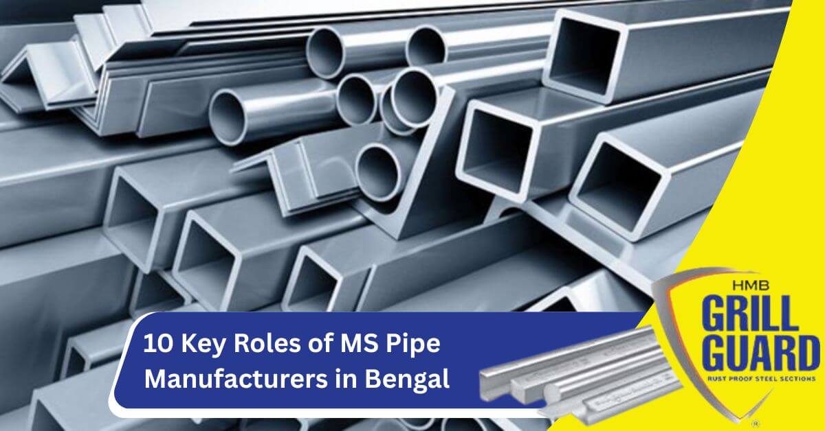 10 Key Roles of MS Pipe Manufacturers in Bengal